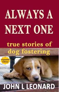 Always a Next One: True Stories of Dog Fostering