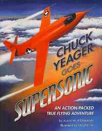 Chuck Yeager Goes Supersonic: An Action-Packed, True Flying Adventure