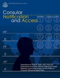 Consular Notification and Access - Third Edition, September 2010: Instructions for Federal, State, and Local Law Enforcement and Other Officials Regar