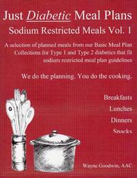 Just Diabetic Meal Plans, Sodium Restricted Meals, Vol 1: A selection of planned meals from our Basic Meal Plan Collections for Type 1 and Type 2 diab