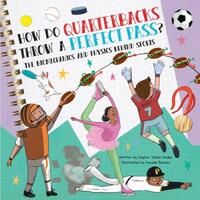 How Do Quarterbacks Throw a Perfect Pass?: The Biomechanics and Physics Behind Sports