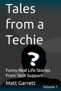 Tales from a Techie: Funny Real Life Stories From Tech Support