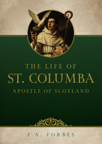 The Life of St. Columba: Apostle of Scotland