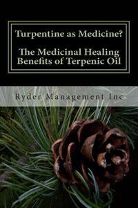 Turpentine as Medicine? The Medicinal Healing Benefits of Terpenic Oil