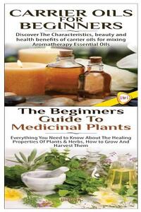 Carrier Oils for Beginners & The Beginners Guide to Medicinal Plants