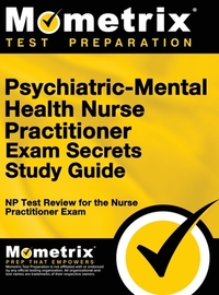Psychiatric-Mental Health Nurse Practitioner Exam Secrets: NP Test Review for the Nurse Practitioner Exam (Study Guide)