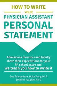How to Write Your Physician Assistant Personal Statement: Admissions directors and faculty share their expectations for your PA school essay and we te