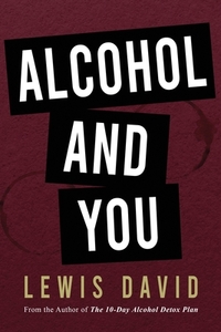 Alcohol and You - 21 Ways to Control and Stop Drinking
