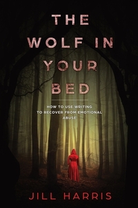 The Wolf in Your Bed: How to use writing to recover from emotional abuse