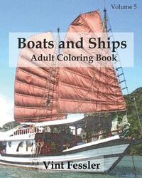 Boats & Ships: Adult Coloring Book, Volume 5: Boat and Ship Sketches for Coloring