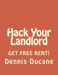 Hack Your Landlord: How to Get Thousands of Dollars of FREE RENT When Renting Your Next Apartment