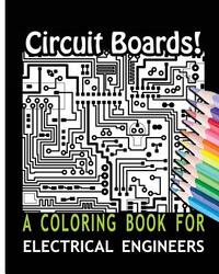 Circuit Boards! A Coloring Book For Electrical Engineers
