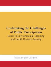 Confronting the Challenges of Public Participation: Issues in Environmental, Planning and Health Decision-Making