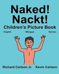 Naked! Nackt!: Children's Picture Book English-German (Bilingual Edition) (www.rich.center)