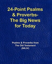 24-Point Psalms & Proverbs - The Big News for Today