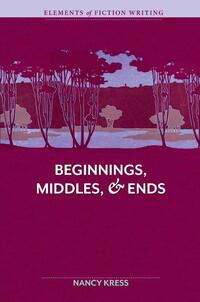 Elements of Fiction Writing Beginnings, Middles and Ends
