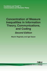 Concentration of Measure Inequalities in Information Theory, Communications, and Coding: Second Edition