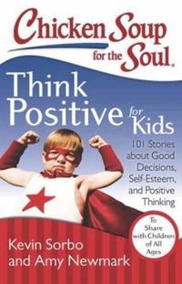 Chicken Soup for the Soul: Think Positive for Kids