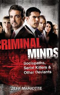 Criminal Minds: Sociopaths, Serial Killers, and Other Deviants