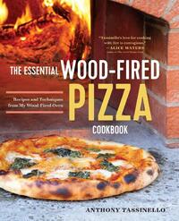 The Essential Wood Fired Pizza Cookbook: Recipes and Techniques from My Wood Fired Oven