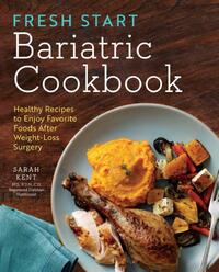 Fresh Start Bariatric Cookbook: Healthy Recipes to Enjoy Favorite Foods After Weight-Loss Surgery