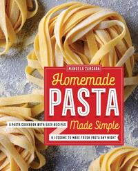 Homemade Pasta Made Simple: A Pasta Cookbook with Easy Recipes & Lessons to Make Fresh Pasta Any Night
