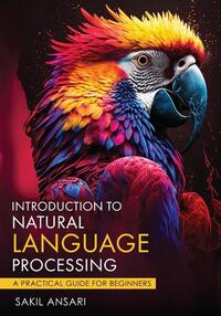 Introduction to Natural Language Processing - A Practical Guide for Beginners
