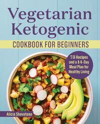Vegetarian Ketogenic Cookbook for Beginners: 75 Recipes and a 14-Day Meal Plan for Healthy Living