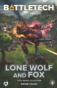 BattleTech: Lone Wolf and Fox: (A Fox Patrol Collection)