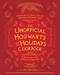 The Unofficial Hogwarts for the Holidays Cookbook
