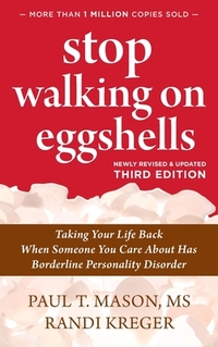 Stop Walking on Eggshells: Taking Your Life Back When Someone You Care About Has Borderline Personality Disorder