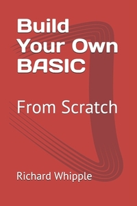 Build Your Own BASIC: From Scratch