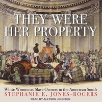 They Were Her Property: White Women as Slave Owners in the American South