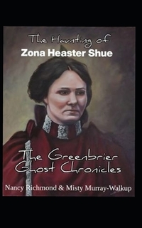 The Haunting of Zona Heaster Shue: The Greenbrier Ghost Chronicles
