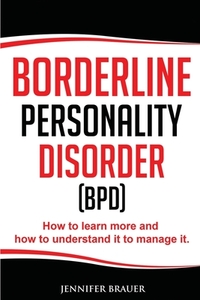 Borderline Personality Disorder: How to learn more and how to understand it to manage it