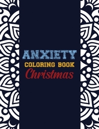 Anxiety Coloring Book Christmas: 42 Anxiety Relief Christmas Pattern design, Anti Stress color therapy for Adults, girls and teens (Christmas Gift)