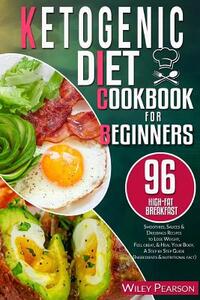Ketogenic diet cookbook for beginners: 96 high-fat Breakfast, Smoothies, Sauces & Dressings Recipes to Lose Weight, Feel great, & Heal Your Body, A St