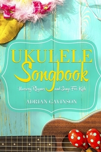 Ukulele Songbook: Nursery Rhymes and Songs For Kids