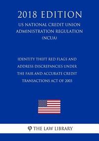 Identity Theft Red Flags and Address Discrepancies Under the Fair and Accurate Credit Transactions Act of 2003 (US National Credit Union Administratio