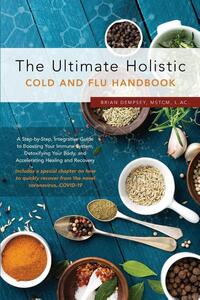 The Ultimate Holistic Guide to Curing the Common Cold and Flu