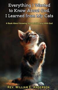 Everything I Wanted To Know About God I Learned From My Cats