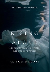 Rising Above: Empowering Stories of Women Overcoming Adversity