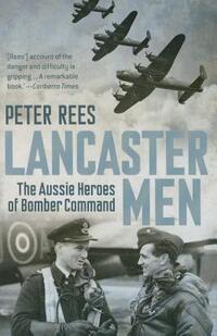Lancaster Men: The Aussie Heroes of Bomber Command