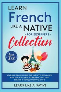 Learn French Like a Native for Beginners - Level 1 & 2