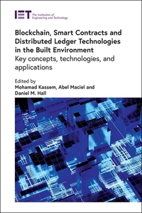 Blockchain, Smart Contracts and Distributed Ledger Technologies in the Built Environment: Key Concepts, Technologies, and Applications