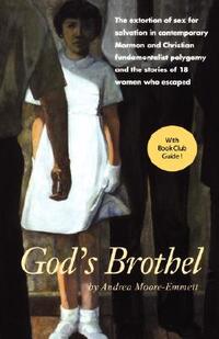 God's Brothel: The Extortion of Sex for Salvation in Contemporary Mormon and Christian Fundamentalist Polygamy and the Stories of 18