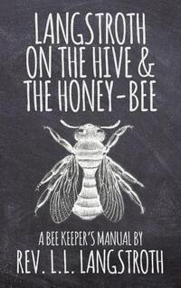Langstroth on the Hive and the Honey-Bee, A Bee Keeper's Manual