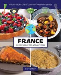 France, Recipes, Flavors, & Traditions: Kids in the Kitchen