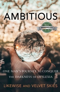 Ambitious: One Man's Journey to Conquer the Darkness of Dyslexia