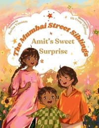 The Mumbai Street Siblings - Amit's Sweet Surprise: A Children's Picture Book about Family, Love, and Adventure in India (Mumbai Street Siblings Serie